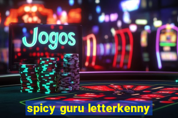 spicy guru letterkenny